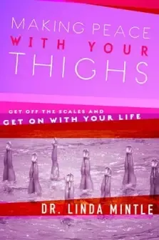 Making Peace With Your Thighs: Get Off the Scales And Get on With Your Life