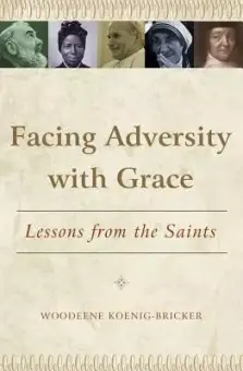 Facing Adversity with Grace: Lessons from the Saints