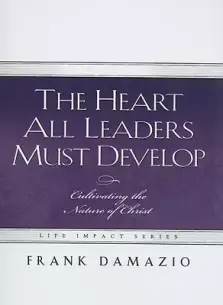 The Heart All Leaders Must Develop: Celebrating the Nature of Christ