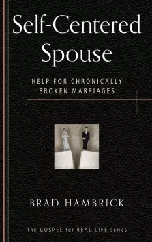 The Self-Centred Spouse : Help for Chronically Broken Marriages