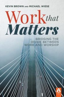 Work That Matters: Bridging the Divide Between Work and Worship