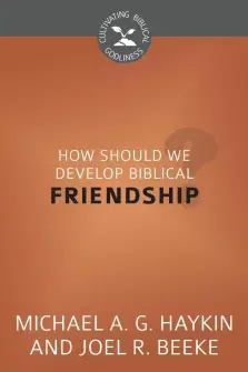 How Should We Develop Biblical Friendship?