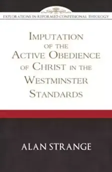 Imputation of the Active Obedience of Christ in the Westminster Standards