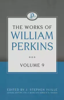 The Works of William Perkins Volume 9