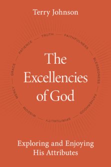 The Excellencies of God: Exploring and Enjoying His Attributes