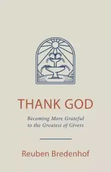 Thank God: Becoming More Grateful to the Greatest of Givers