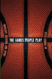 The Games People Play: Theology, Religion, and Sport