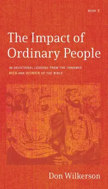 The Impact of Ordinary People: 30 Devotional Lessons From the Unnamed Men and Women of the Bible