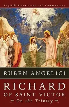 Richard of Saint Victor, on the Trinity: English Translation and Commentary