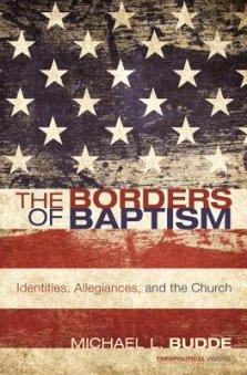 The Borders of Baptism: Identities, Allegiances, and the Church