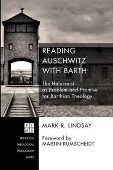 Reading Auschwitz with Barth: The Holocaust as Problem and Promise for Barthian Theology