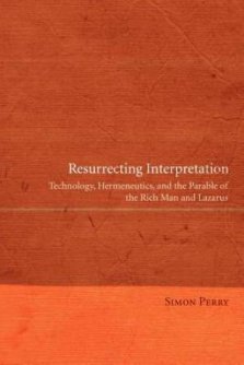 Resurrecting Interpretation: Technology, Hermeneutics, and the Parable of the Rich Man and Lazarus