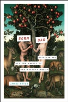 Born Bad: Original Sin and the Making of the Western World