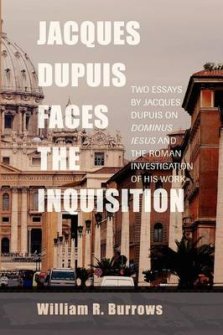 Jacques Dupuis Faces the Inquisition: Two Essays by Jacques Dupuis on Dominus Iesus and the Roman Investigation of His Work