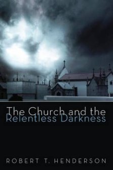 The Church and the Relentless Darkness