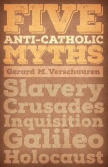 Five Anti-Catholic Myths: Slavery, Crusades, Inquisition, Galileo, Holocaust