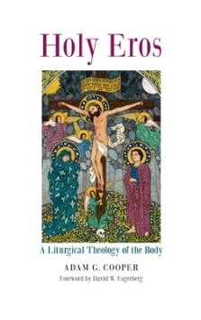 Holy Eros: A Liturgical Theology of the Body