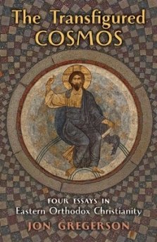 The Transfigured Cosmos: Four Essays in Eastern Orthodox Christianity