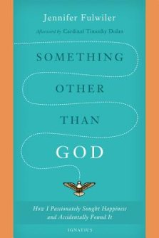 Something Other Than God: How I Passionately Sought Happiness and Accidentally Found It