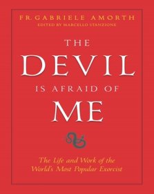 The Devil Is Afraid of Me: The Life and Work of the World's Most Popular Exorcist