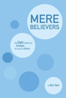 Mere Believers: How Eight Faithful Lives Changed the Course of History