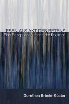 Lesen Als Akt Des Betens: Eine Rezeptionsasthetik der Psalmen