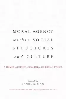 Moral Agency within Social Structures and Culture: A Primer on Critical Realism for Christian Ethics