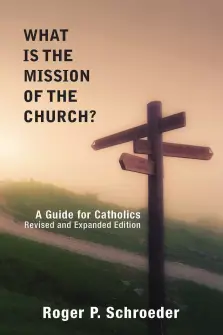 What Is the Mission of the Church?: A Guide for Catholics