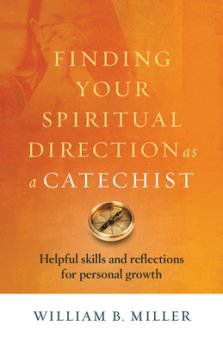 Finding Your Spiritual Direction as a Catechist: Helpful Skills and Reflections for Personal Growth