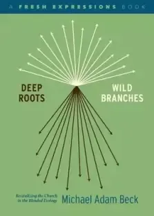 Deep Roots, Wild Branches: Revitalizing the Church in the Blended Ecology