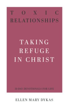 Toxic Relationships: Taking Refuge in Christ