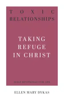 Toxic Relationships: Taking Refuge in Christ