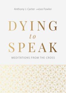 Dying to Speak: Meditations from the Cross