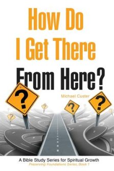 How Do I Get There From Here?: A Bible Study Series for Spiritual Growth