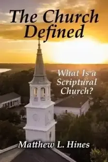 The Church Defined: What Is a Scriptural Church?