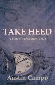 Take Heed Volume 4: A Time of Persecution