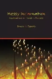 Messy Incarnation: Meditations on Christ in Process