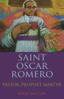 Saint Oscar Romero: Pastor, Prophet, Martyr