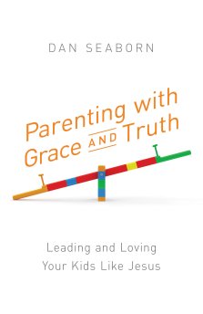 Parenting with Grace and Truth: Leading and Loving Your Kids Like Jesus