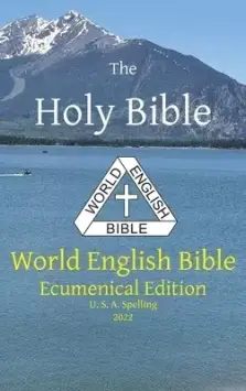 The Holy Bible: World English Bible Ecumenical Edition U. S. A. Spelling