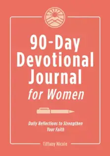 90-Day Devotional Journal for Women: Daily Reflections to Strengthen Your Faith