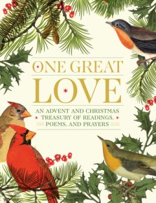 One Great Love: An Advent and Christmas Treasury of Readings, Poems, and Prayers