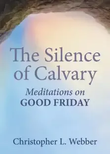 The Silence of Calvary: Meditations on Good Friday