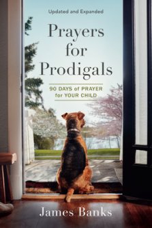 Prayers for Prodigals: 90 Days of Prayer for Your Child (a Daily Devotional for Parents with Bible Readings and Meditations for Moms and Dads