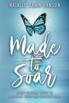 Made to Soar: Christ-Centered Truths to Encourage, Equip, and Empower Moms