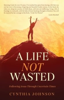 A Life Not Wasted: Following Jesus Through Uncertain Times