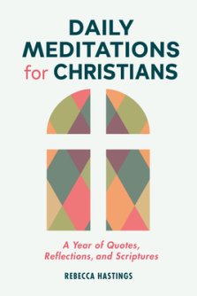 Daily Meditations for Christians: A Year of Quotes, Reflections, and Scriptures