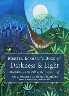 Meister Eckhart's Book of Darkness & Light: Meditations on the Path of the Wayless Way