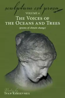 Sculptum Est Prosa (Volume 4): The Voices of the Oceans and Trees (poems of climate change)