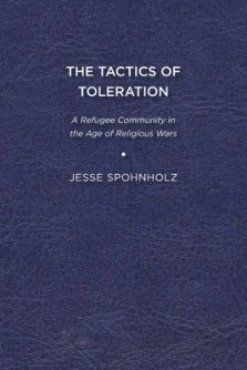 The Tactics of Toleration: A Refugee Community in the Age of Religious Wars